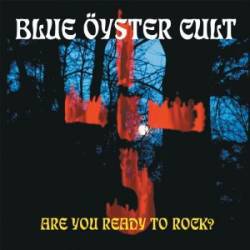 Blue Öyster Cult : Are You Ready to Rock